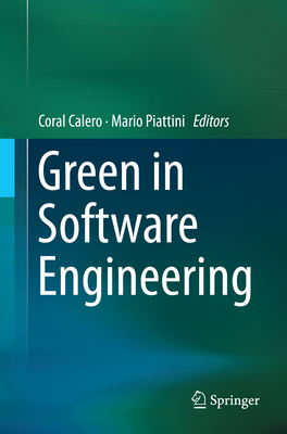Green in Software Engineering - Calero, Coral (Editor), and Piattini, Mario (Editor)