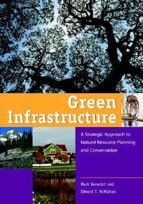 Green Infrastructure: Linking Landscapes and Communities - Benedict, Mark A, and McMahon, Edward T, and The Conservation Fund