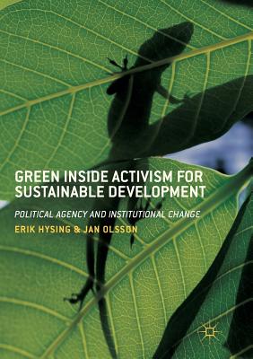 Green Inside Activism for Sustainable Development: Political Agency and Institutional Change - Hysing, Erik, and Olsson, Jan