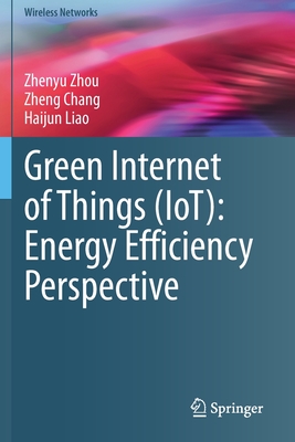 Green Internet of Things (IoT): Energy Efficiency Perspective - Zhou, Zhenyu, and Chang, Zheng, and Liao, Haijun