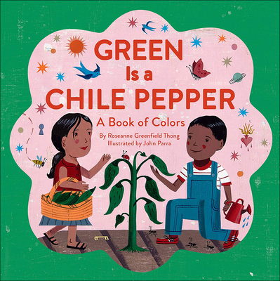 Green Is a Chile Pepper - Thong, Roseanne, and Parra, John (Illustrator)