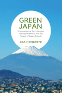 Green Japan: Environmental Technologies, Innovation Policy, and the Pursuit of Green Growth