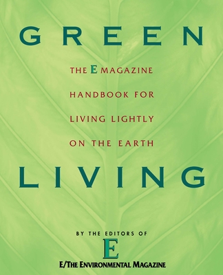 Green Living: The E Magazine Handbook for Living Lightly on the Earth - E Magazine