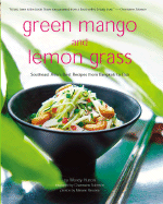 Green Mango and Lemon Grass: Southeast Asia's Best Recipes from Bangkok to Bali - Hutton, Wendy, and Solomon, Charmaine (Foreword by)