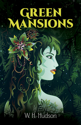 Green Mansions: A Romance of the Tropical Forest - Hudson, W H