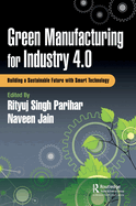 Green Manufacturing for Industry 4.0: Building a Sustainable Future with Smart Technology