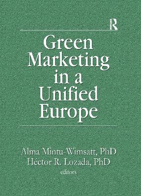 Green Marketing in a Unified Europe - Mintu-Wimsatt, Alma T, and Lozada, Hector R