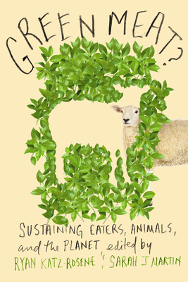 Green Meat?: Sustaining Eaters, Animals, and the Planet - Katz-Rosene, Ryan M (Editor), and Martin, Sarah J (Editor)