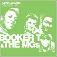 Green Onions: Greatest Hits - Booker T & The MG's