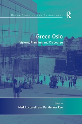 Green Oslo: Visions, Planning and Discourse - Re, Per Gunnar, and Luccarelli, Mark (Editor)