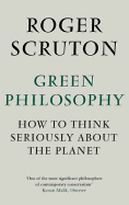 Green Philosophy: How to think seriously about the planet