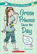 Green Princess Saves the Day (Perfectly Princess #3): Volume 3