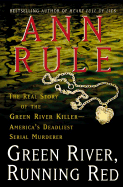 Green River, Running Red: The Real Story of the Green River Killer--America's Deadliest Serial Murderer - Rule, Ann