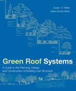Green Roof Systems: A Guide to the Planning, Design, and Construction of Landscapes Over Structure