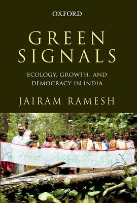 Green Signals: Ecology, Growth, and Democracy in India - Ramesh, Jairam