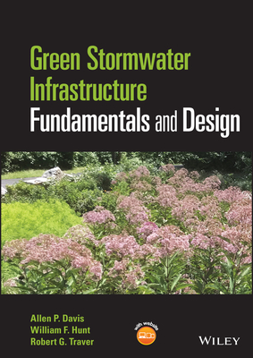 Green Stormwater Infrastructure Fundamentals and Design - Davis, Allen P, and Hunt, William F, and Traver, Robert G