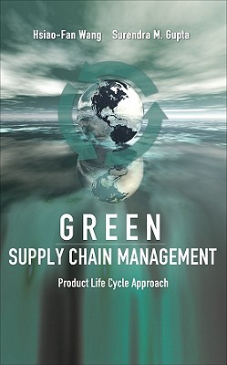 Green Supply Chain Management: Product Life Cycle Approach - Wang, Hsiao-Fan, and Gupta, Surendra M