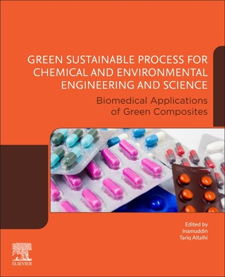 Green Sustainable Process for Chemical and Environmental Engineering and Science: Biomedical Applications of Green Composites - Altalhi, Tariq (Editor), and Inamuddin (Editor)