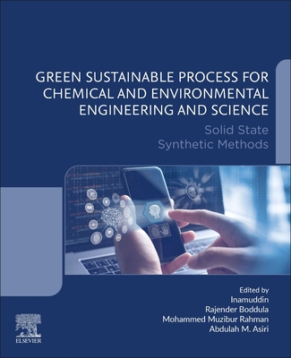 Green Sustainable Process for Chemical and Environmental Engineering and Science: Solid State Synthetic Methods - Boddula, Rajender (Editor), and Rahman, Mohammed Muzibur (Editor), and Asiri, Abdullah M (Editor)