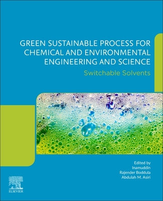 Green Sustainable Process for Chemical and Environmental Engineering and Science: Switchable Solvents - Boddula, Rajender (Editor), and Asiri, Abdullah M. (Editor)
