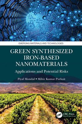 Green Synthesized Iron-based Nanomaterials: Applications and Potential Risks - Mondal, Piyal, and Purkait, Mihir Kumar