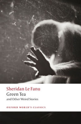 Green Tea: and Other Weird Stories - Le Fanu, J. Sheridan, and Worth, Aaron (Editor)
