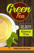 Green Tea: The Health Benefits of Green Tea