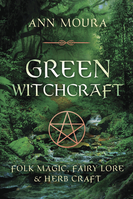 Green Witchcraft - Moura, Ann