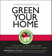 Green Your Home: The Proven Path to a Money-Smart, Health Conscious and Environmentally Friendly Home - Keller, Gary