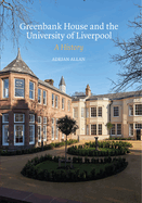 Greenbank House and the University of Liverpool: A History