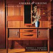 Greene & Greene Creating a Style: Creating a Style - Heinz, Thomas A, and Makinson, Randell