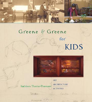 Greene & Greene for Kids: Art, Architecture, Activities - Thorne-Thomsen, Kathleen