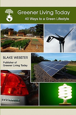 Greener Living Today: Forty Ways to a Green Lifestyle - Webster, Elaine (Introduction by), and Webster, Blake