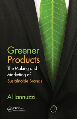 Greener Products: The Making and Marketing of Sustainable Brands - Iannuzzi, Al