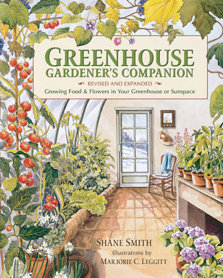 Greenhouse Gardener's Companion, Revised and Expanded Edition: Growing Food & Flowers in Your Greenhouse or Sunspace - Smith, Shane