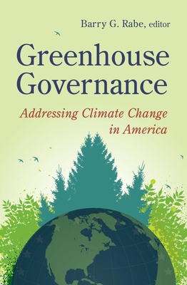 Greenhouse Governance: Addressing Climate Change in America - Rabe, Barry G (Editor)