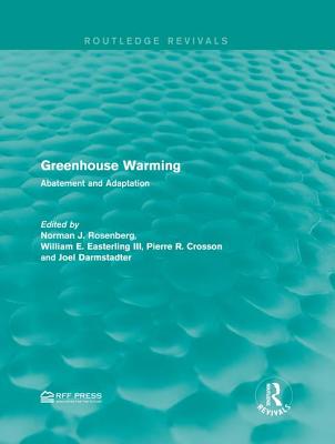 Greenhouse Warming: Abatement and Adaptation - Rosenberg, Norman J. (Editor), and Easterling III, William E. (Editor), and Crosson, Pierre R. (Editor)