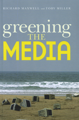 Greening the Media - Maxwell, Richard, and Miller, Toby