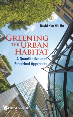 Greening the Urban Habitat: A Quantitative and Empirical Approach - Ho, David Kim Hin