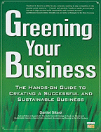 Greening Your Business: A Hands-On Guide to Creating a Successful and Sustainable Business