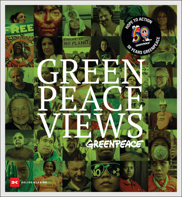 Greenpeace Views: 50 Years Fighting for a Better Planet - Delius Klasing (Editor)