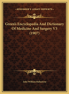 Green's Encyclopedia and Dictionary of Medicine and Surgery V3 (1907)