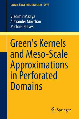 Green's Kernels and Meso-Scale Approximations in Perforated Domains - Maz'ya, Vladimir, and Movchan, Alexander, and Nieves, Michael