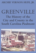 Greenville: The History of City and County in the South Carolina Piedmont