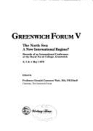 Greenwich Forum V: The North Sea: A New International Regime?: Records of an International Conference at the Royal Naval College, Greenwich 2, 3, & 4 May 1979