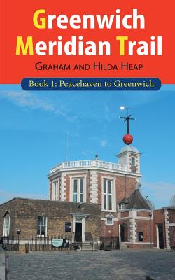 Greenwich Meridian Trail Book 1: Peacehaven to Greenwich - Heap, Graham, and Heap, Hilda