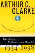 Greetings, Carbon-Based Bipeds!: Collected Essays, 1934-1998 - Clarke, Arthur Charles, and MacAuley, Ian (Editor)