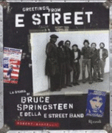 Greetings From E Street. La Storia Di Bruce Springsteen E Della E Street Band