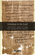 Greetings in the Lord: Early Christians in the Oxyrhynchus Papyri