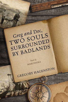 Greg and Doc, Two Souls Surrounded by Badlands: Part II Makoshika - Hagenston, Gregory